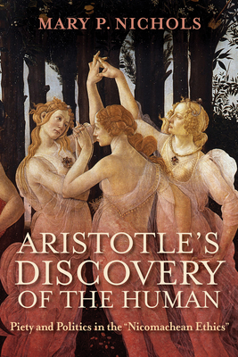 Image of Aristotle's Discovery of the Human: Piety and Politics in the Nicomachean Ethics