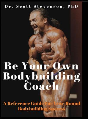 Image of Be Your Own Bodybuilding Coach: A Reference Guide For Year-Round Bodybuilding Success