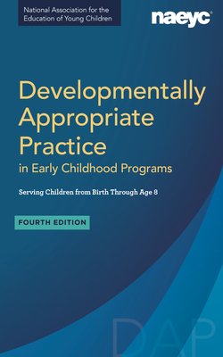 Image of Developmentally Appropriate Practice in Early Childhood Programs Serving Children from Birth Through Age 8 Fourth Edition (Fully Revised and Updated)
