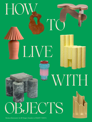 Image of How to Live with Objects: A Guide to More Meaningful Interiors
