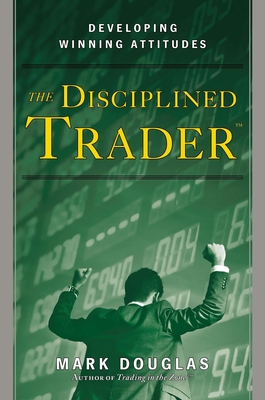 Image of The Disciplined Trader: Developing Winning Attitudes