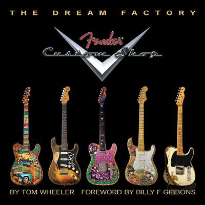 Image of The Dream Factory: Fender Custom Shop