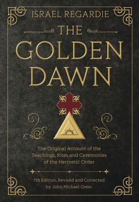 Image of The Golden Dawn: The Original Account of the Teachings Rites and Ceremonies of the Hermetic Order